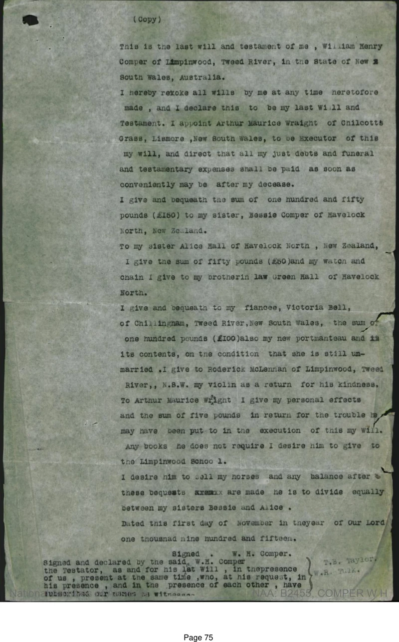 A typed copy of the last will and testament of William Henry Comper of Limpinwood, Tweed River, dated 1 November 1915, leaving bequests to his sisters Bessie Comper and Alice Hall of Havelock North, New Zealand, to his fiancee Victoria Bell of Chillingham, his violin to Roderick McLennan of Limpinwood, and his books to the Limpinwood School.
